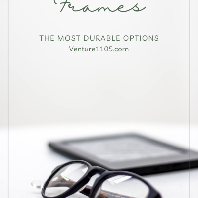 Eyeglass Frames: The Most Durable Options