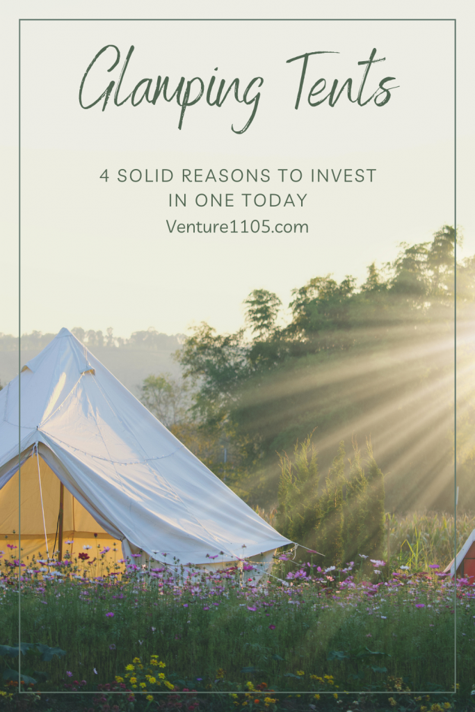 Glamping Tents - 4 solid reasons you need to invest in one today