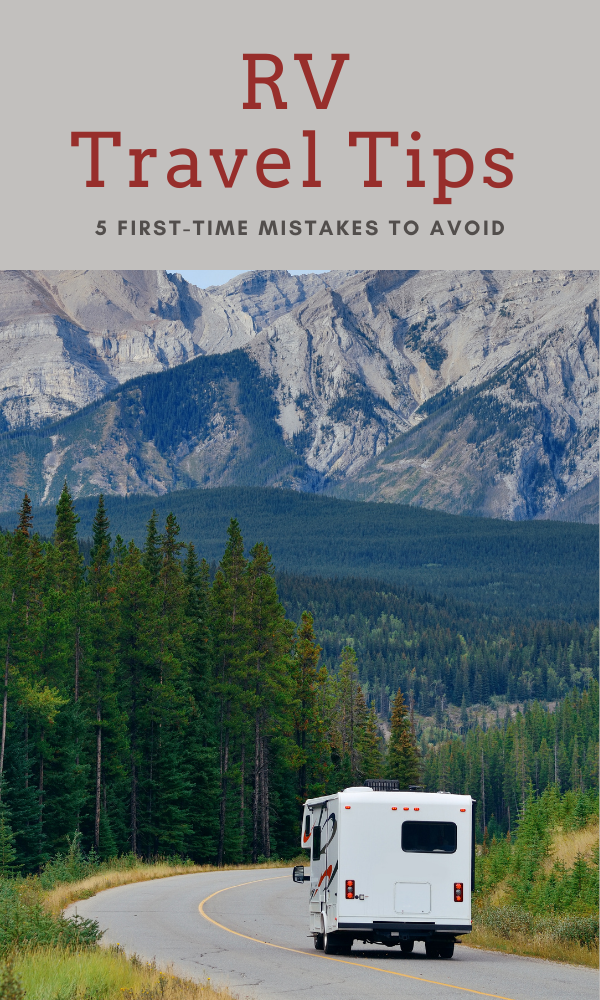 RV Travel Tips: 5 First Time Mistakes To Avoid 