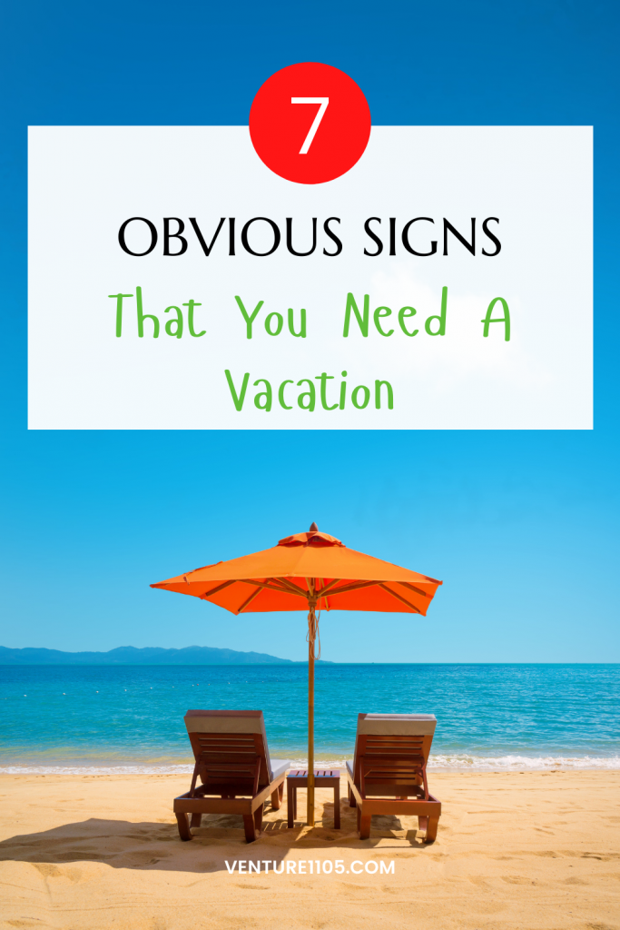 7 Obvious Signs That You Need A Vacation