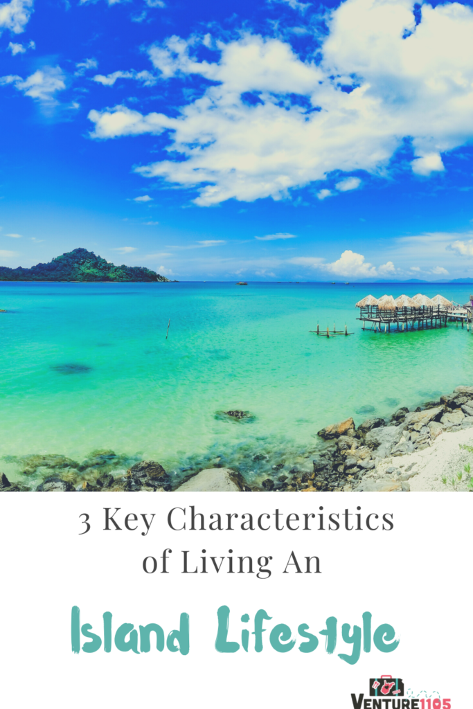 3 key characteristics of living an island lifestyle 