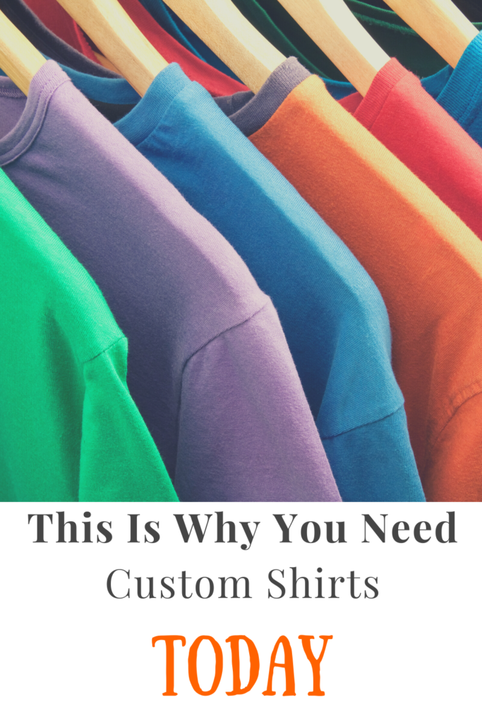 This is why you need custom shirts Today 