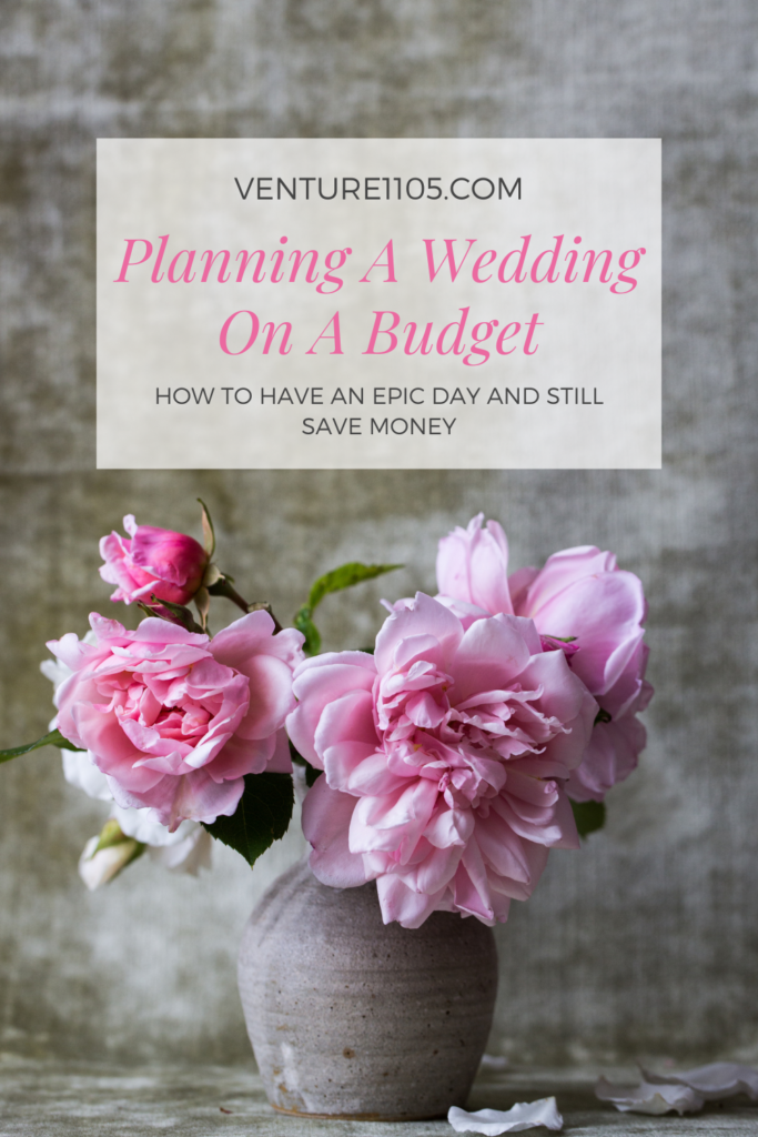 Venture1105.com Planning a Wedding On A Budget. How To Have an epic day and still save money